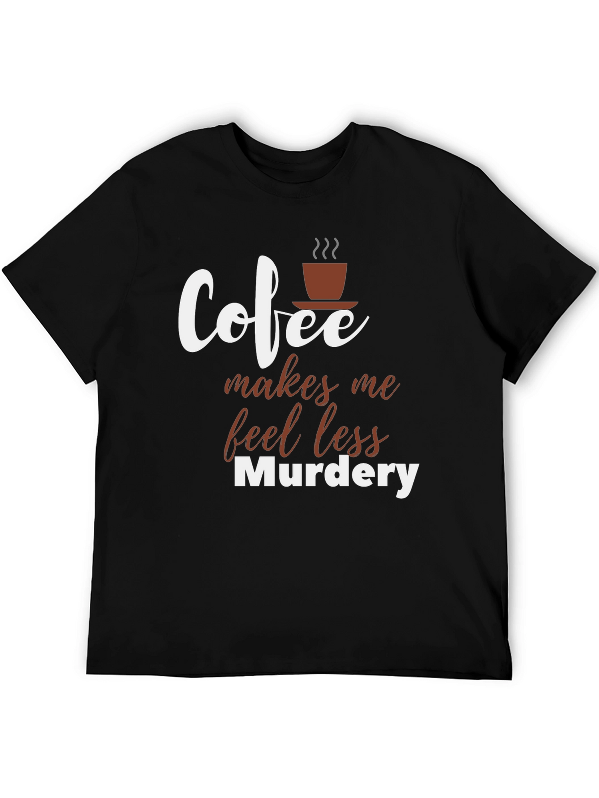 Coffee Makes Me Feel Less Murdery T-Shirt