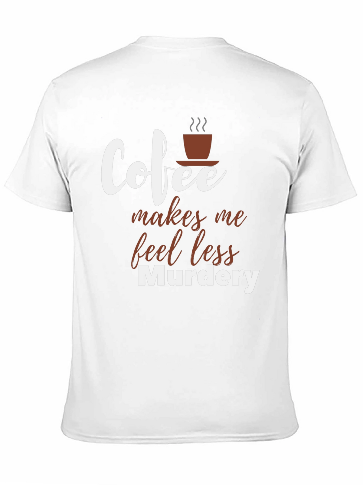 Coffee Makes Me Feel Less Murdery T-Shirt
