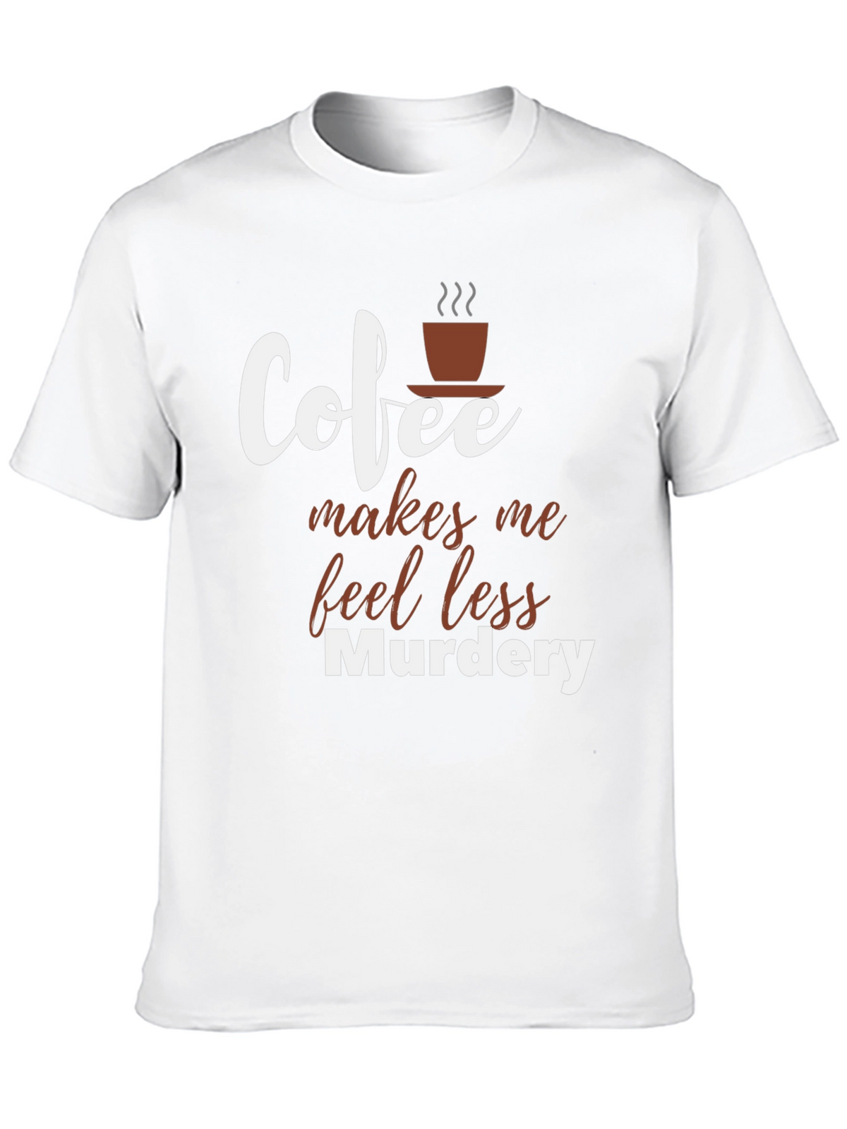 Coffee Makes Me Feel Less Murdery T-Shirt
