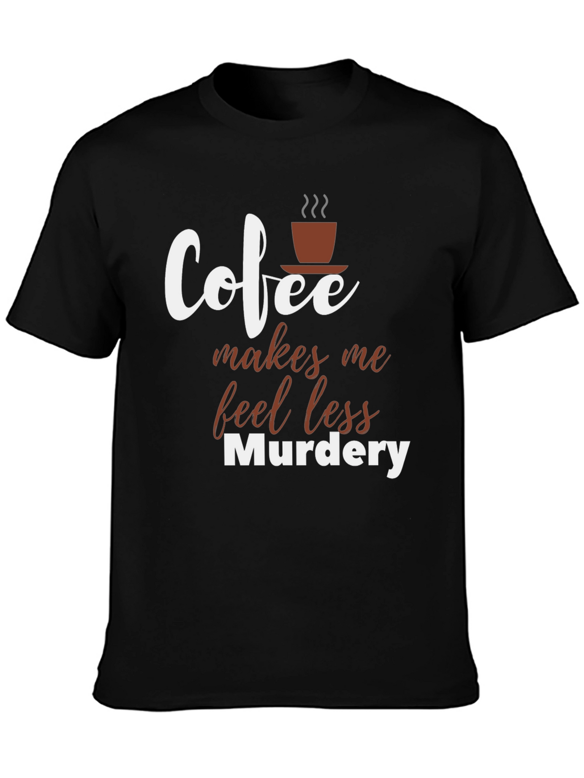 Coffee Makes Me Feel Less Murdery T-Shirt