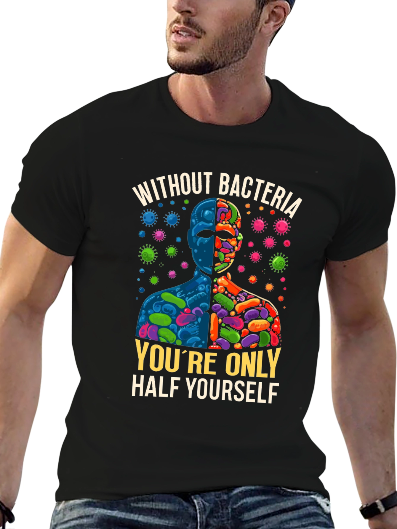 Without Bacteria Half Yourself T-Shirt