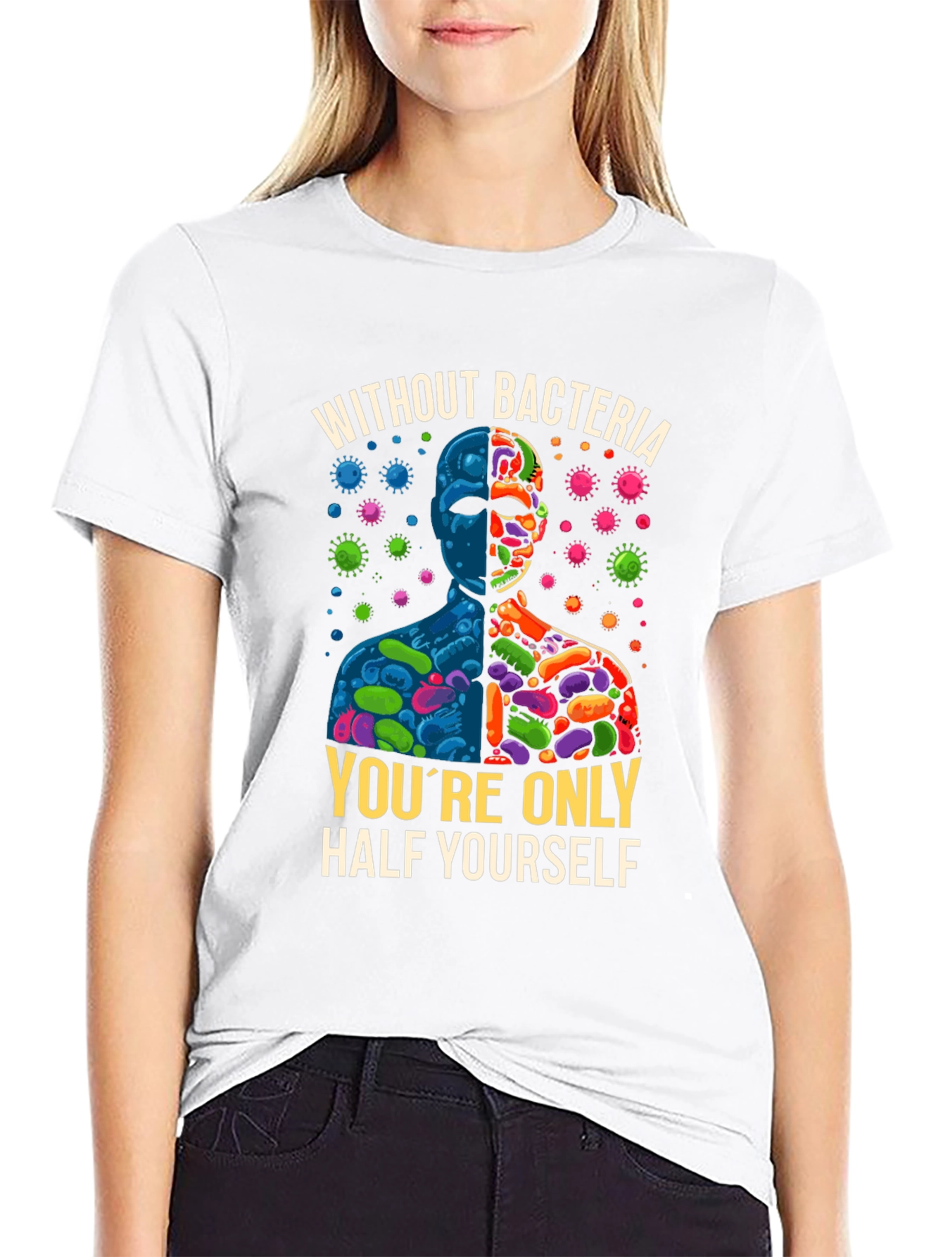 Without Bacteria Half Yourself T-Shirt