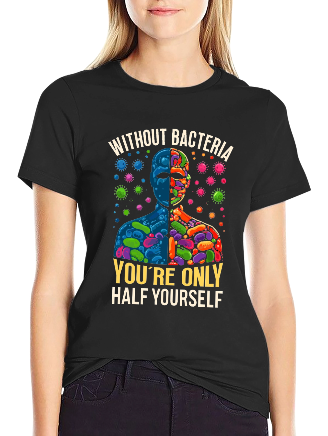 Without Bacteria Half Yourself T-Shirt