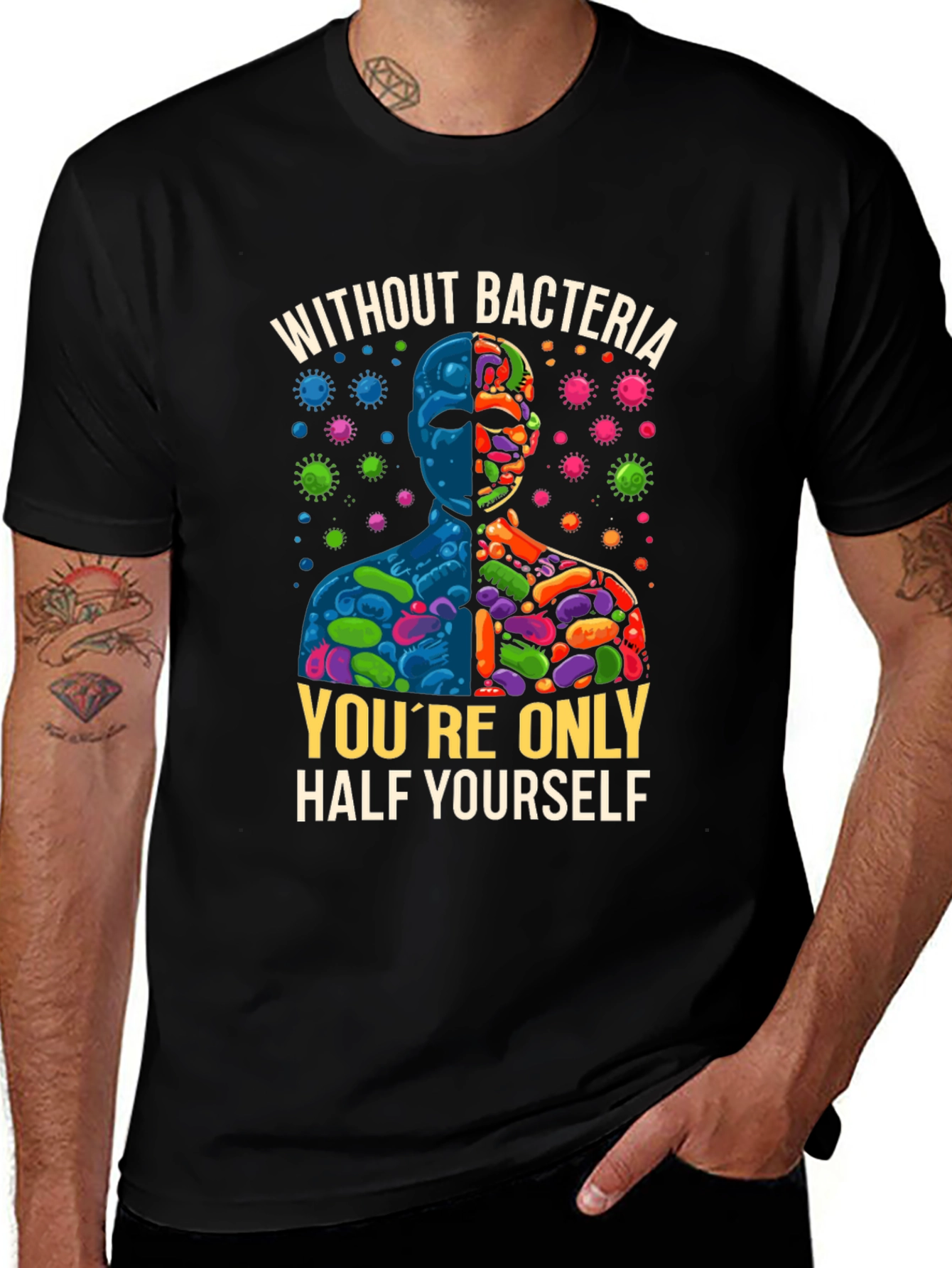 Without Bacteria Half Yourself T-Shirt