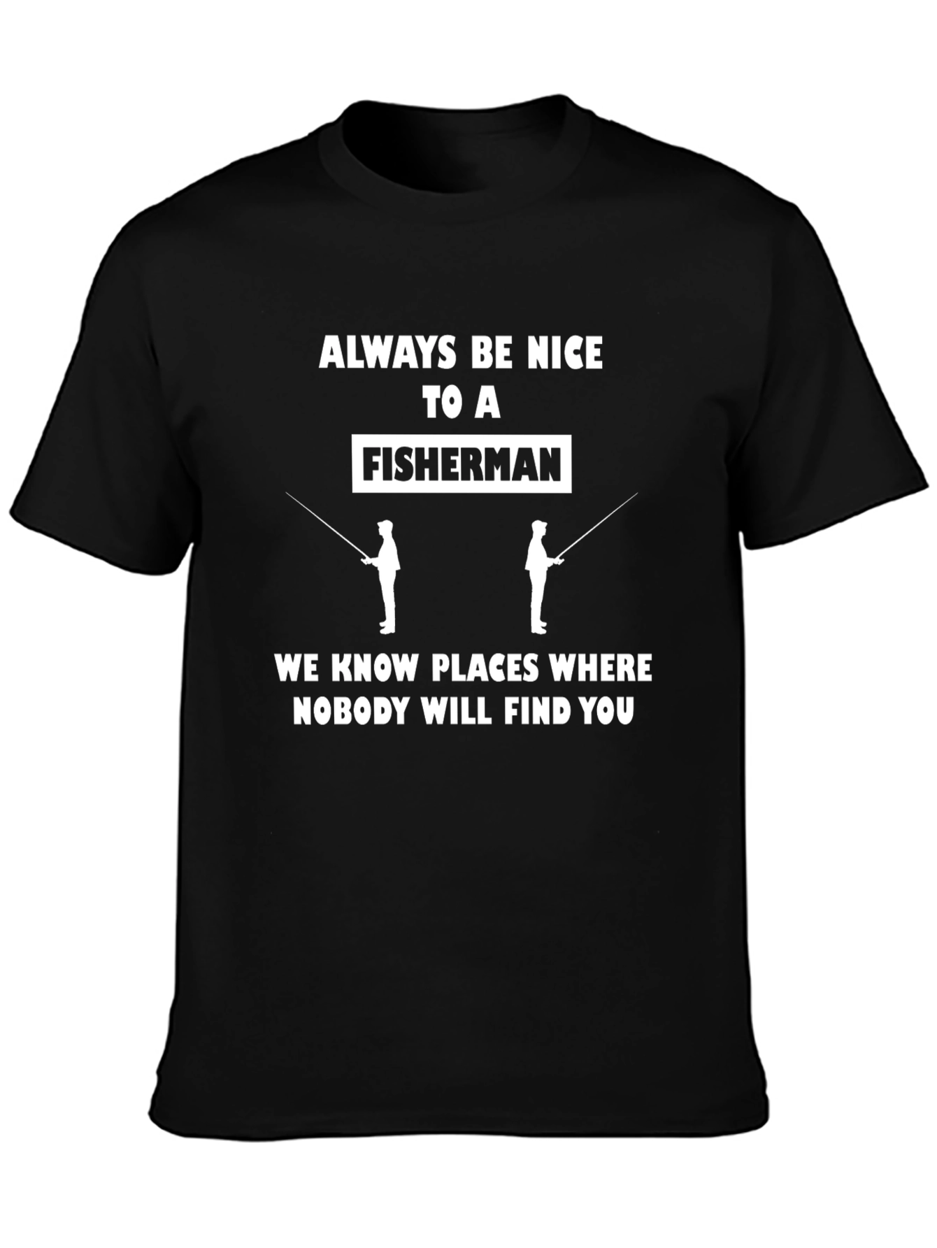 Always Be Nice to a Fisherman Graphic Tee