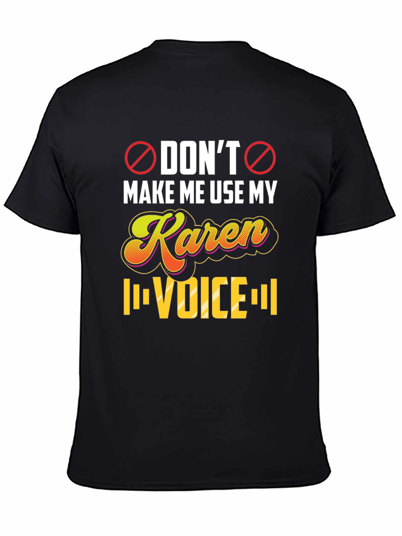 Dont Make Me Use My Karen Voice T-Shirt