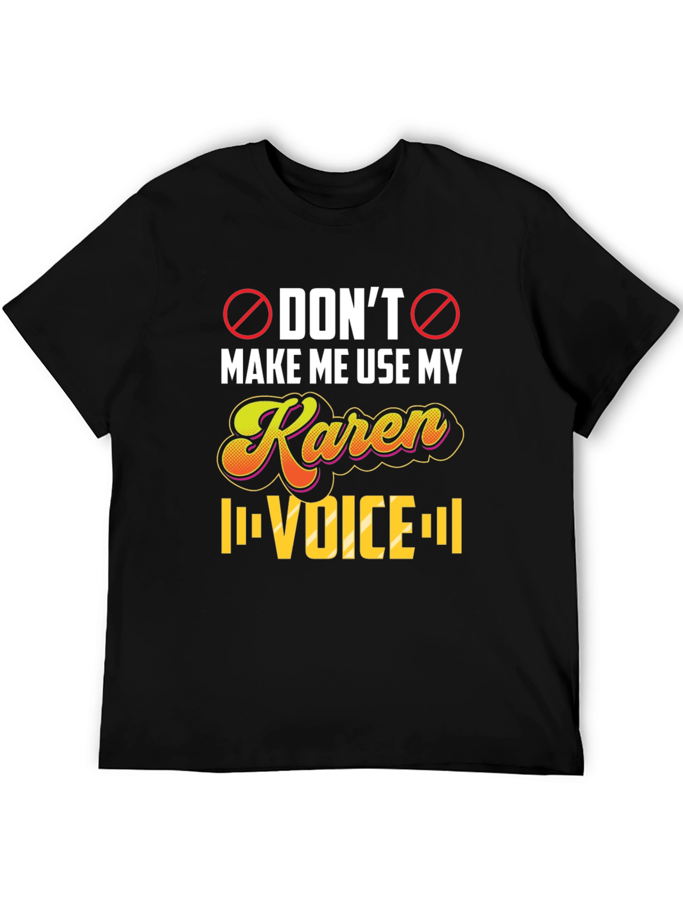Dont Make Me Use My Karen Voice T-Shirt
