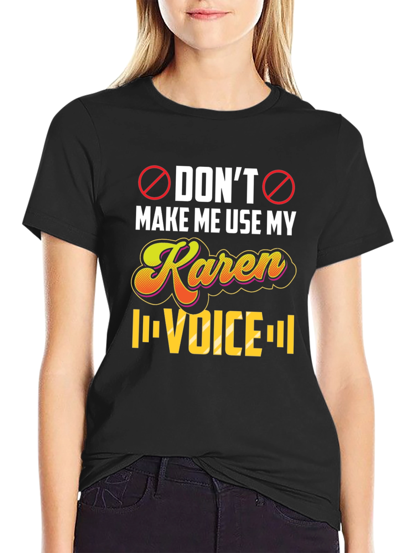 Dont Make Me Use My Karen Voice T-Shirt