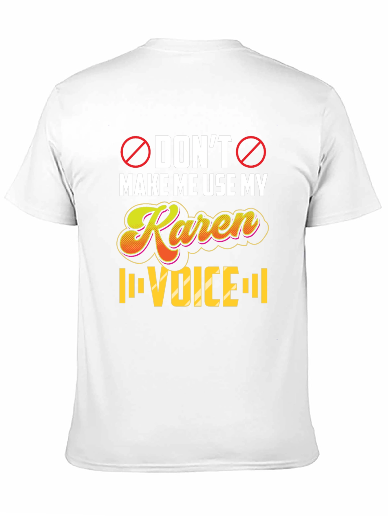 Dont Make Me Use My Karen Voice T-Shirt