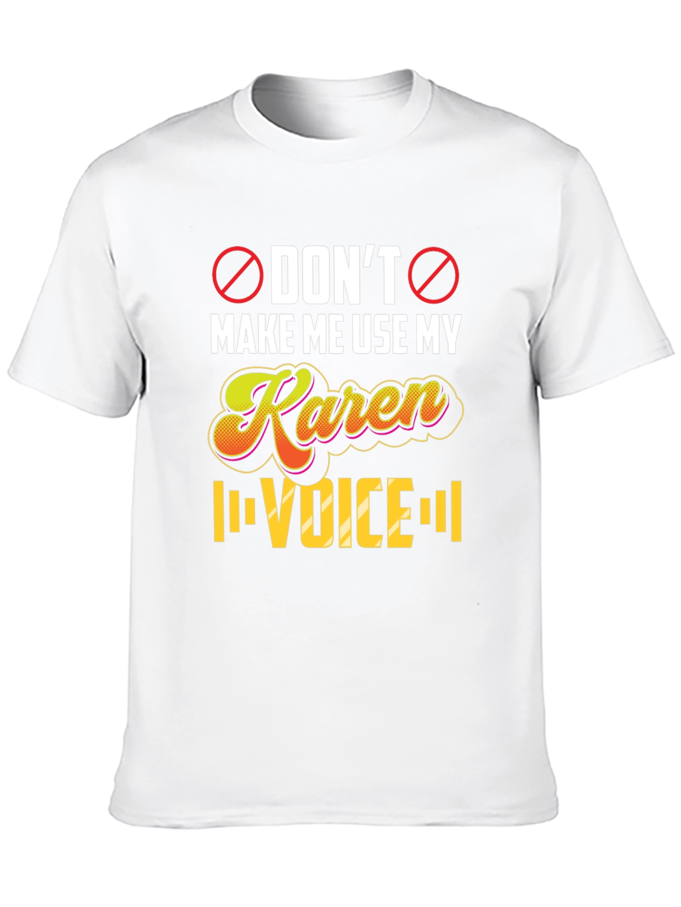 Dont Make Me Use My Karen Voice T-Shirt