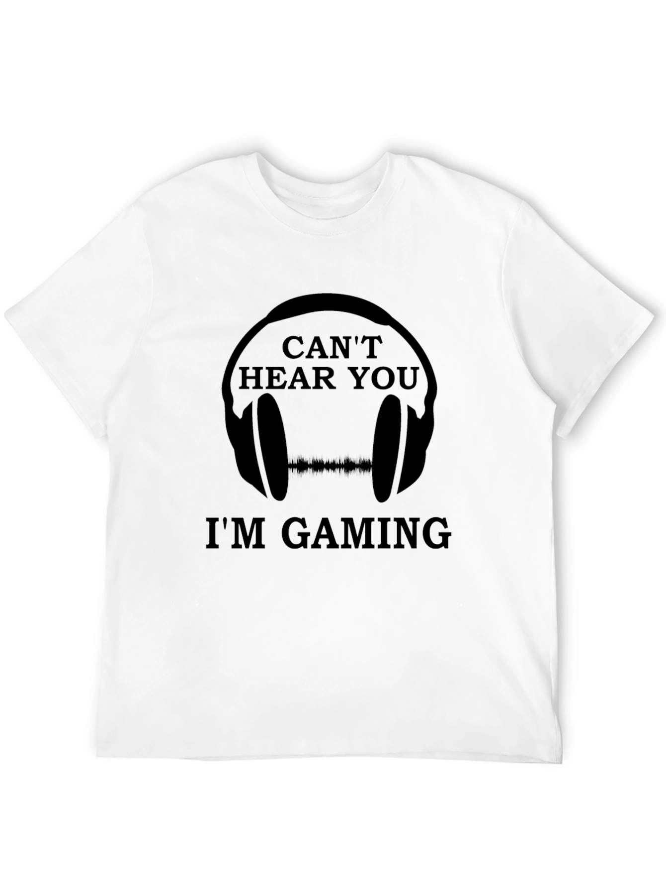 Cant Hear You Im Gaming T-Shirt