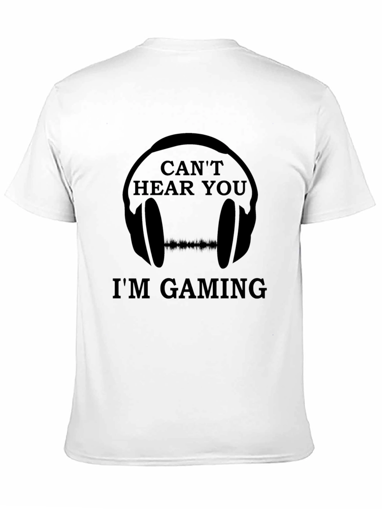 Cant Hear You Im Gaming T-Shirt