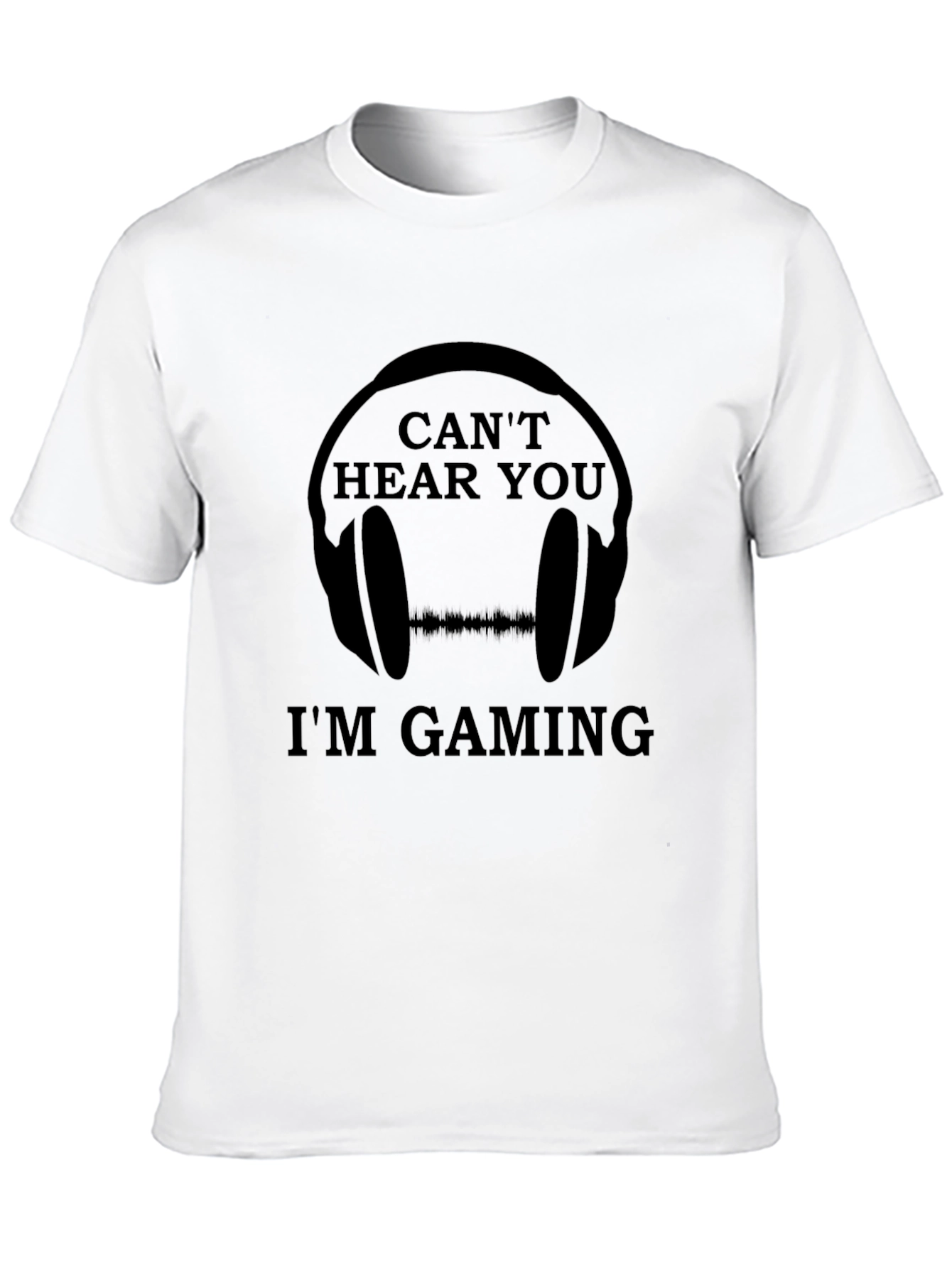 Cant Hear You Im Gaming T-Shirt
