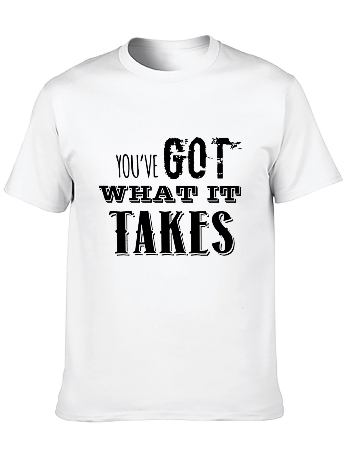 Motivational Youve Got What It Takes Black T-Shirt