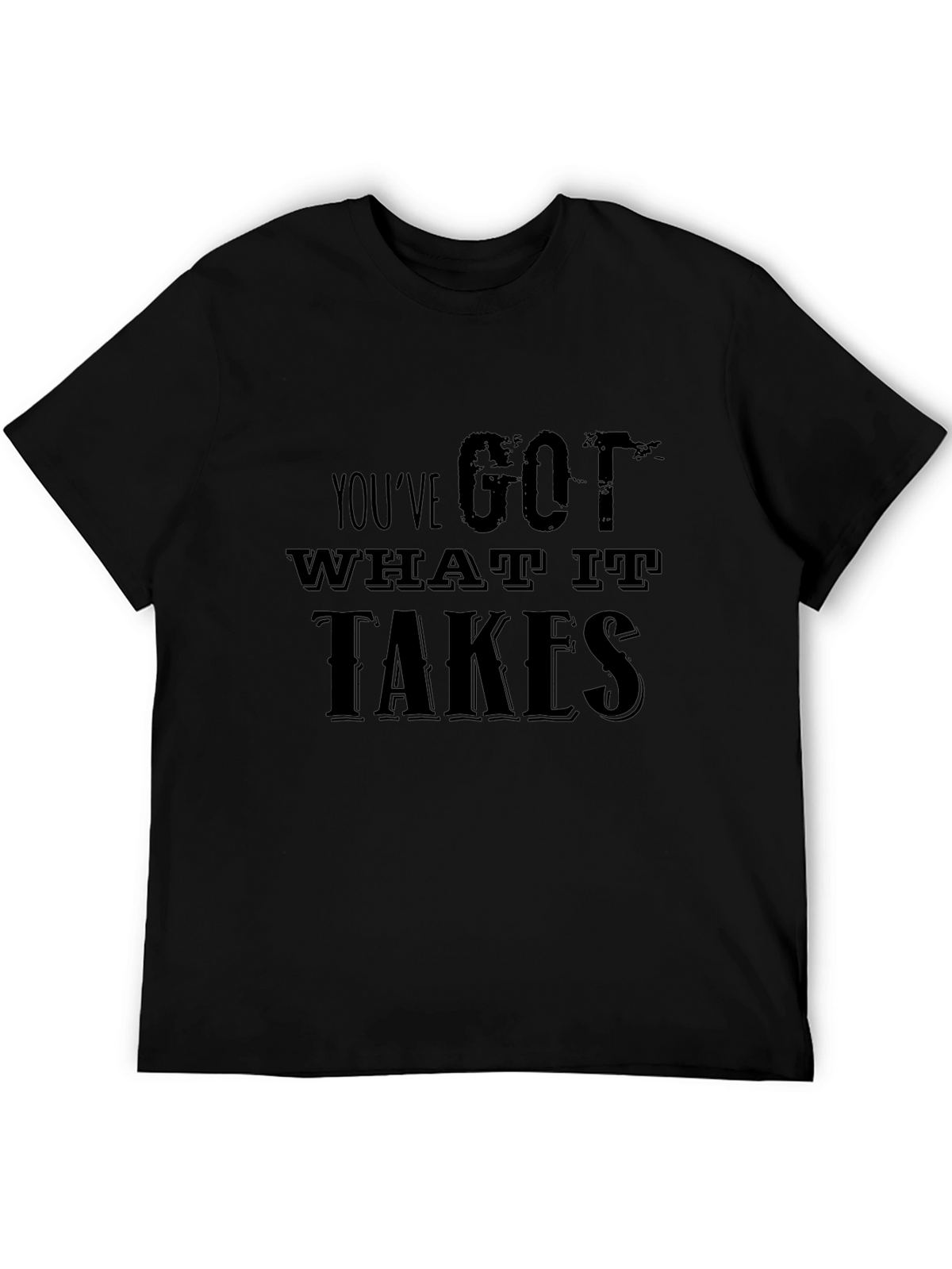 Motivational Youve Got What It Takes Black T-Shirt