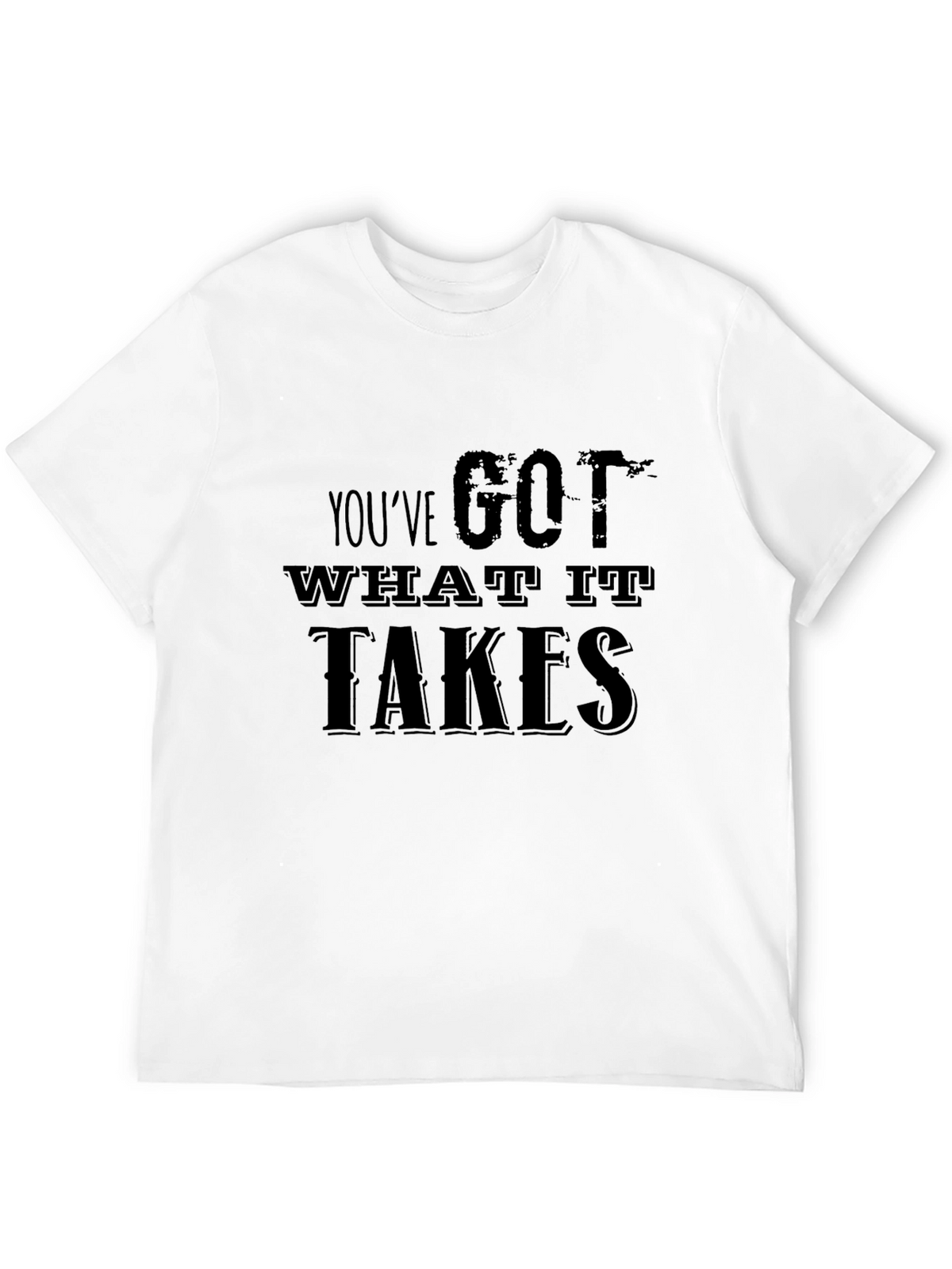 Motivational Youve Got What It Takes Black T-Shirt