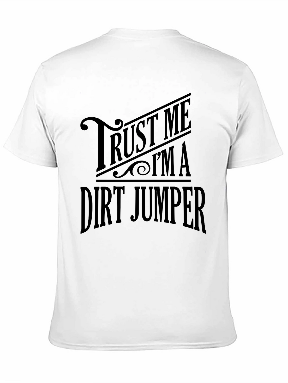 Trust Me Im a Dirt Jumper T-Shirt