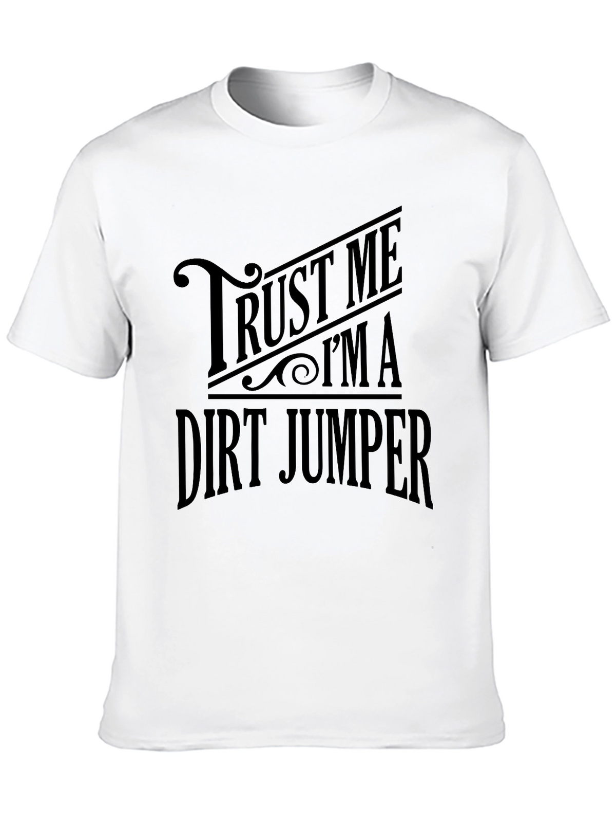 Trust Me Im a Dirt Jumper T-Shirt