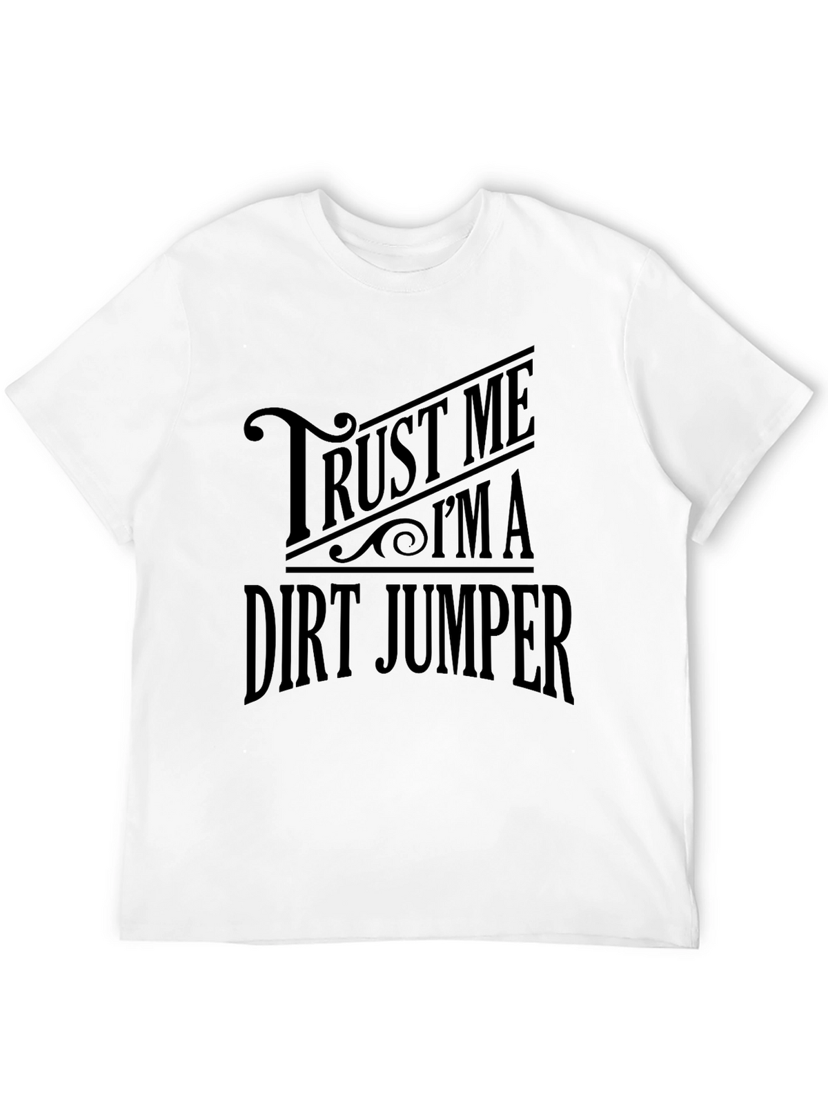 Trust Me Im a Dirt Jumper T-Shirt