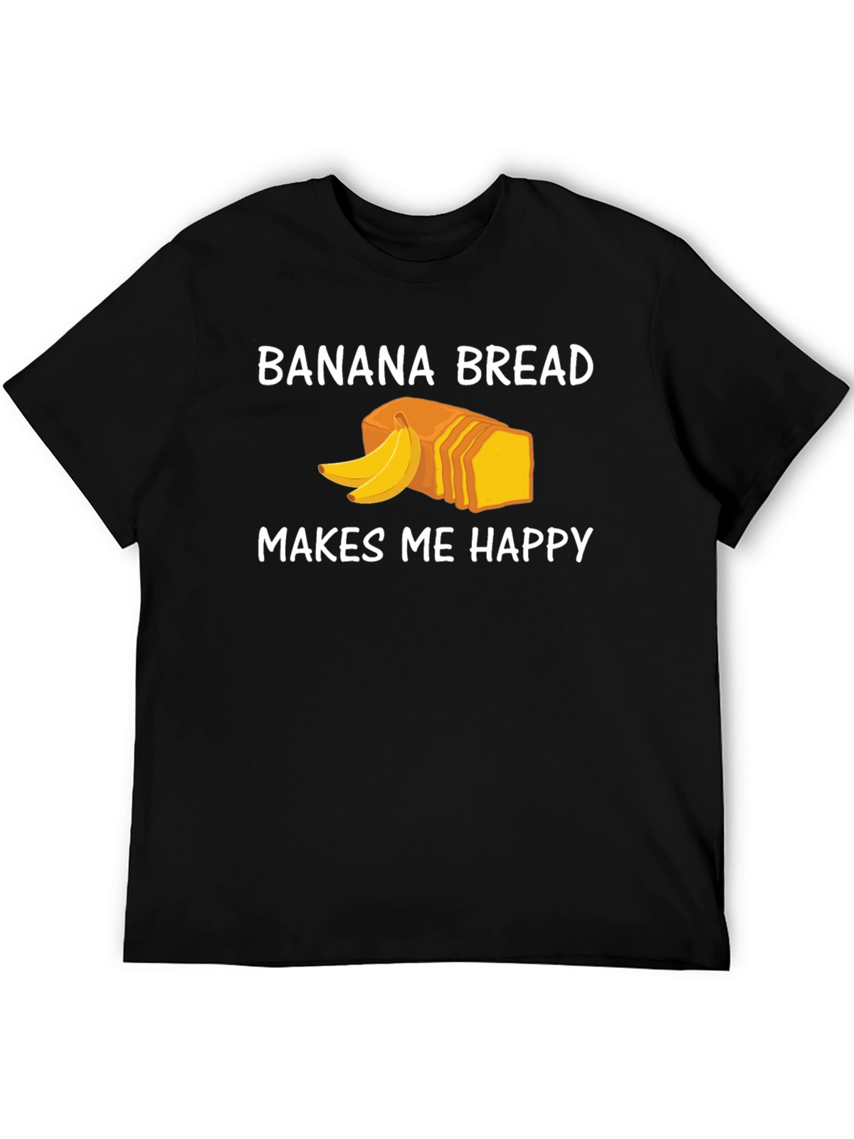 Banana Bread Makes Me Happy T-Shirt