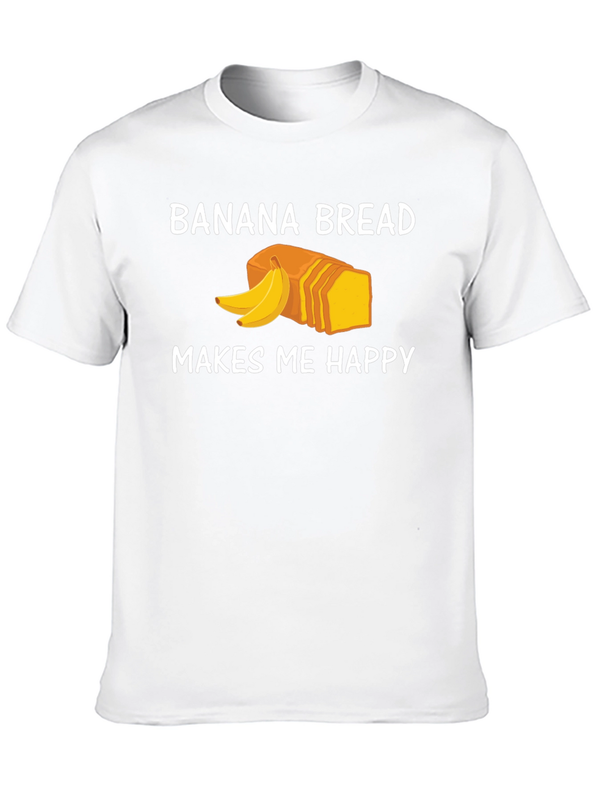 Banana Bread Makes Me Happy T-Shirt