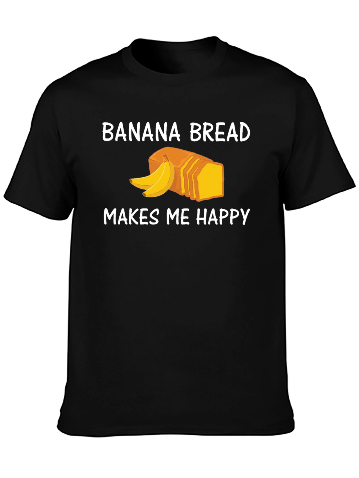 Banana Bread Makes Me Happy T-Shirt