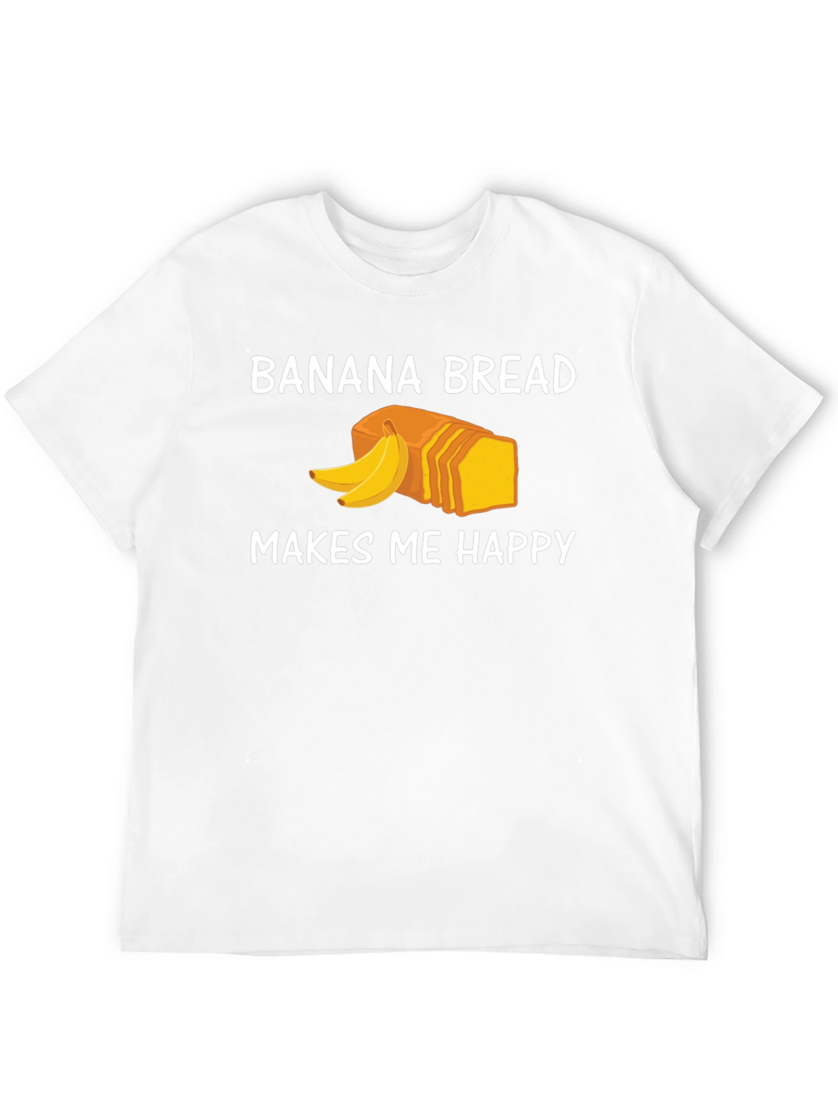 Banana Bread Makes Me Happy T-Shirt