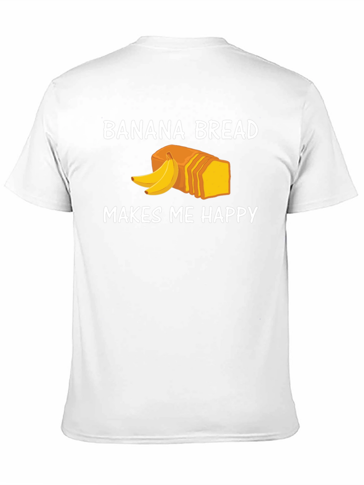 Banana Bread Makes Me Happy T-Shirt