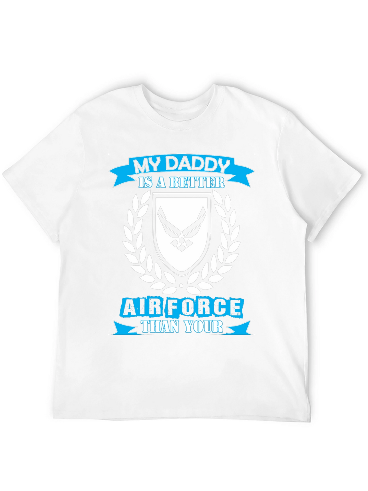 My Daddy is a Better Air Force T-Shirt