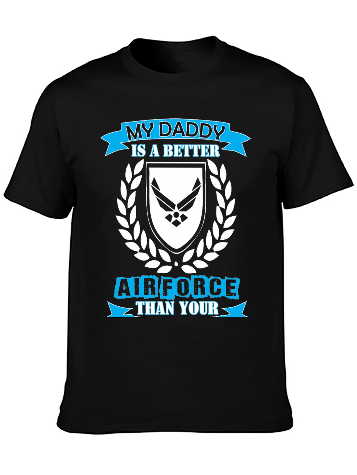 My Daddy is a Better Air Force T-Shirt