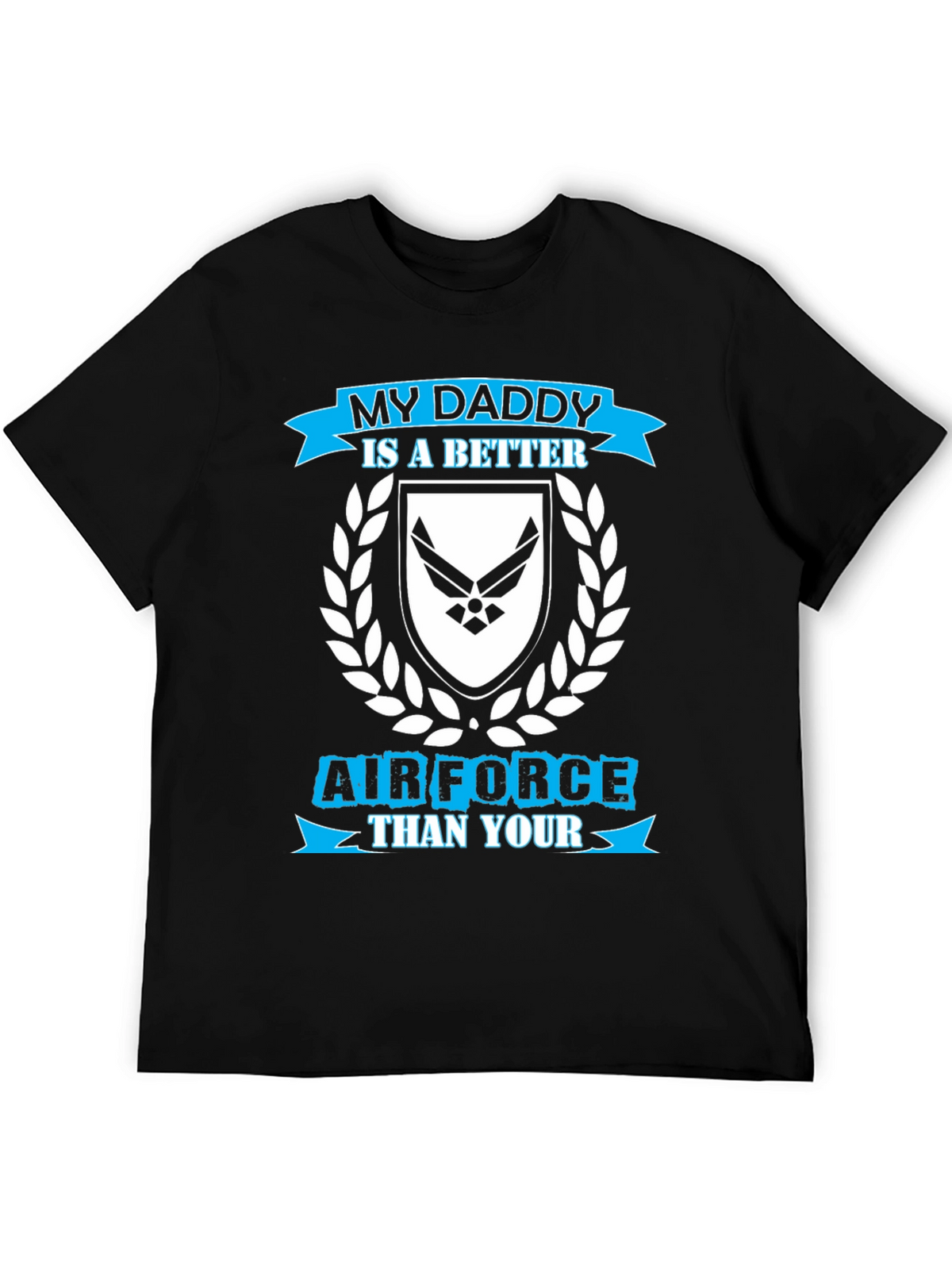My Daddy is a Better Air Force T-Shirt