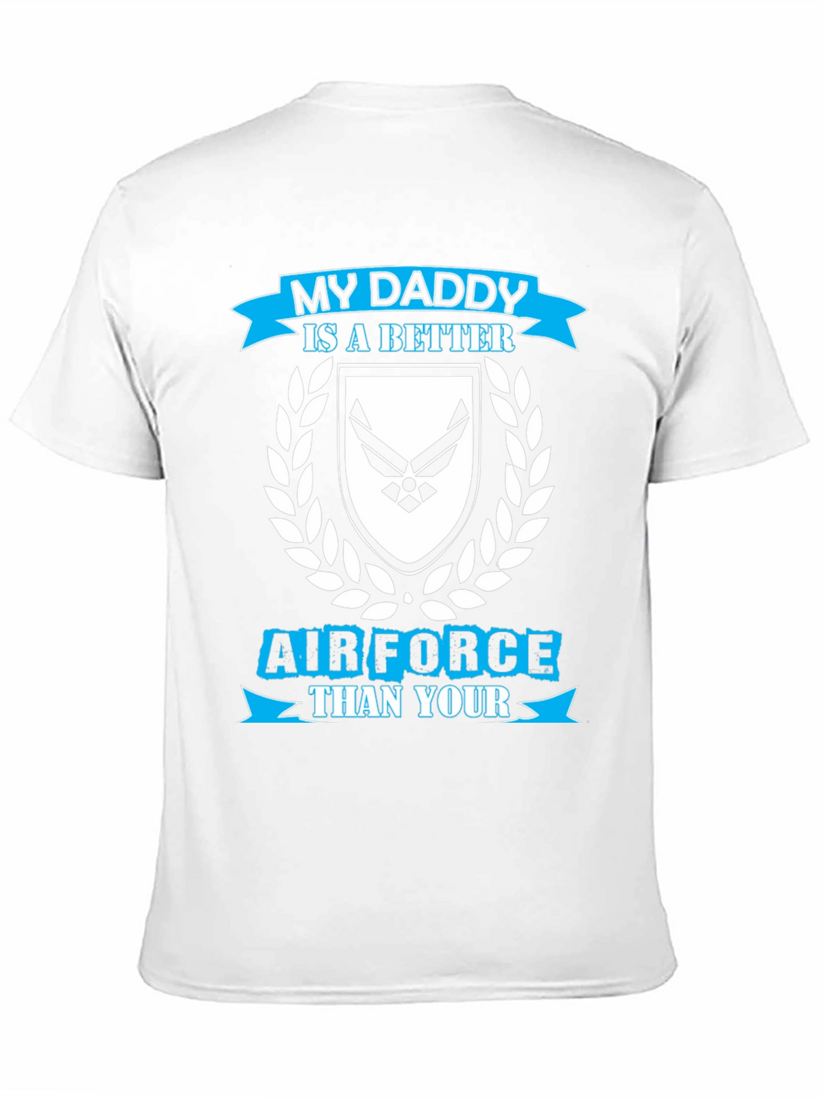 My Daddy is a Better Air Force T-Shirt