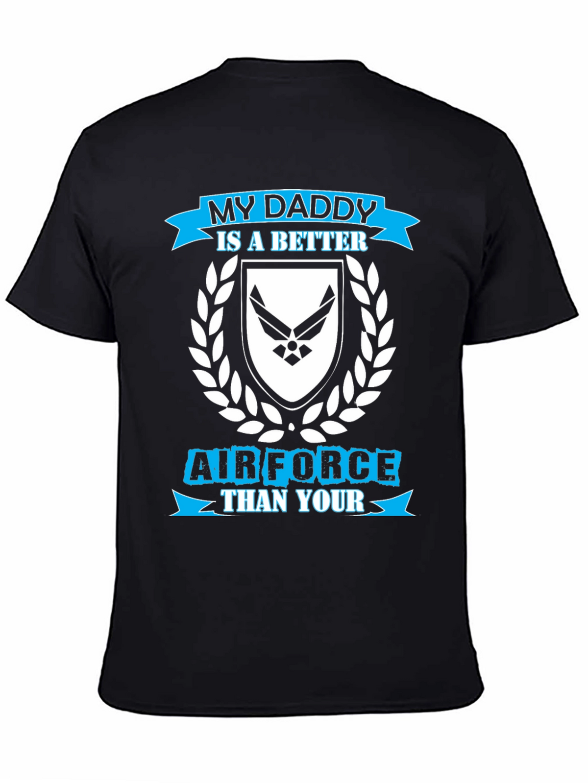 My Daddy is a Better Air Force T-Shirt