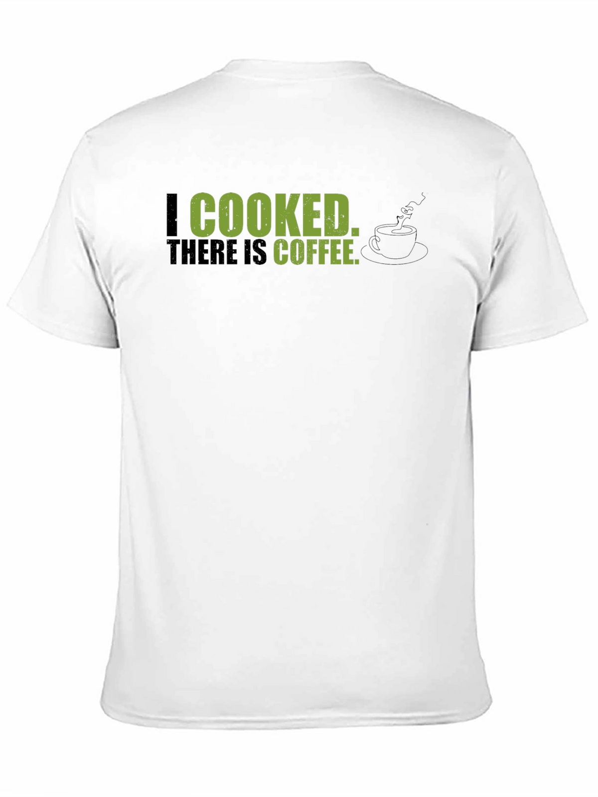 I Cooked There Is Coffee - Graphic Tee