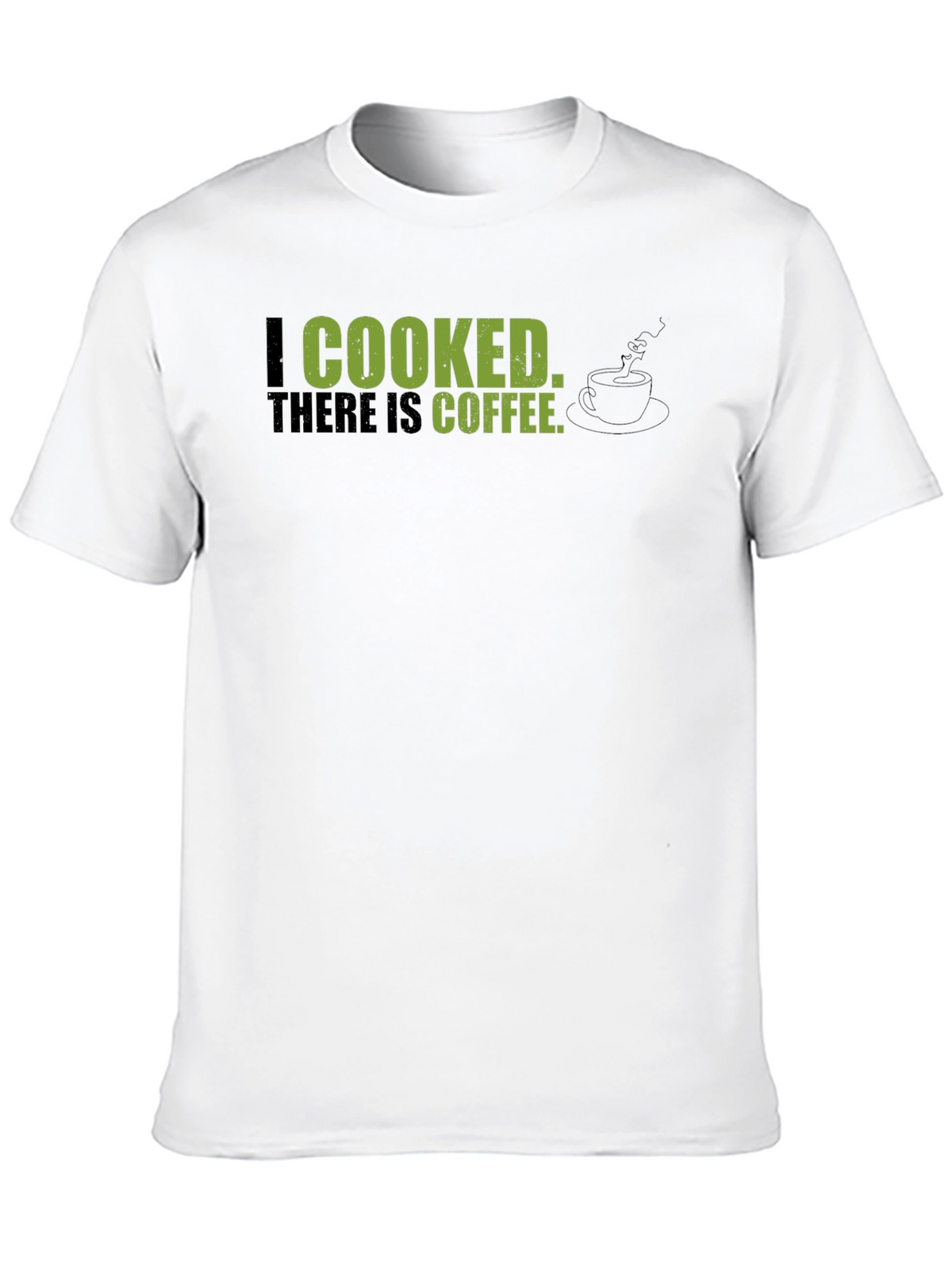 I Cooked There Is Coffee - Graphic Tee