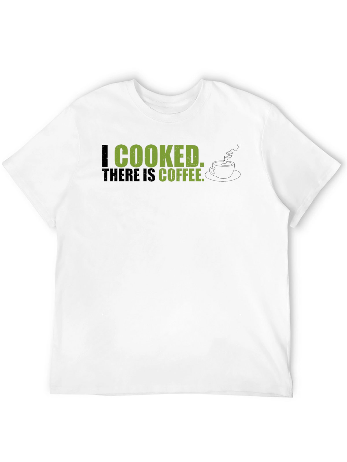 I Cooked There Is Coffee - Graphic Tee
