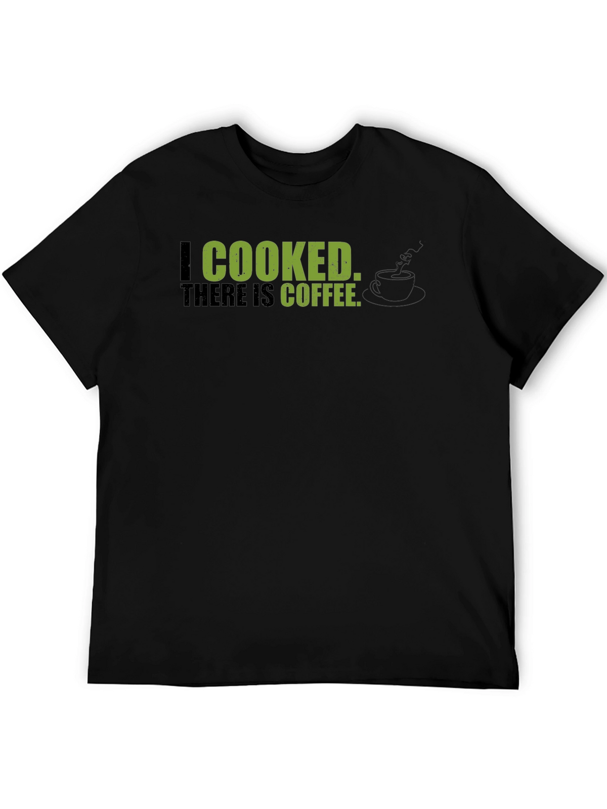 I Cooked There Is Coffee - Graphic Tee