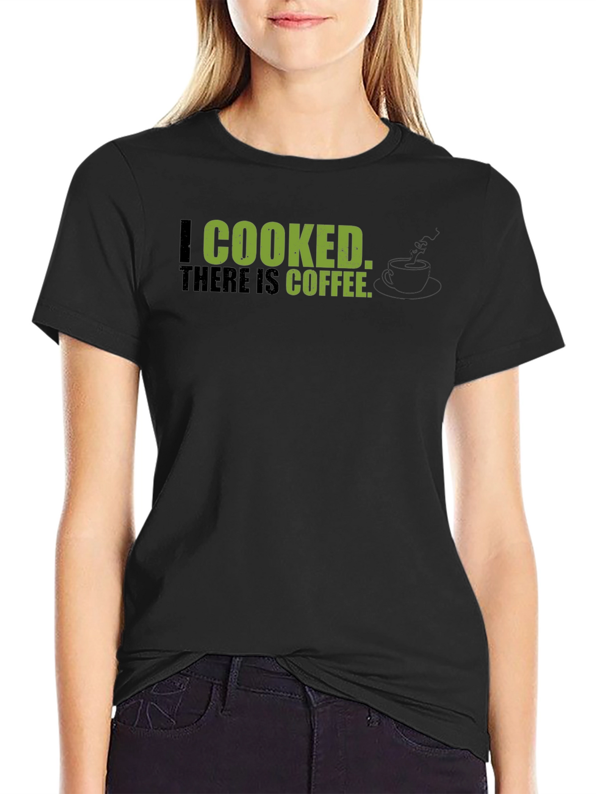 I Cooked There Is Coffee - Graphic Tee