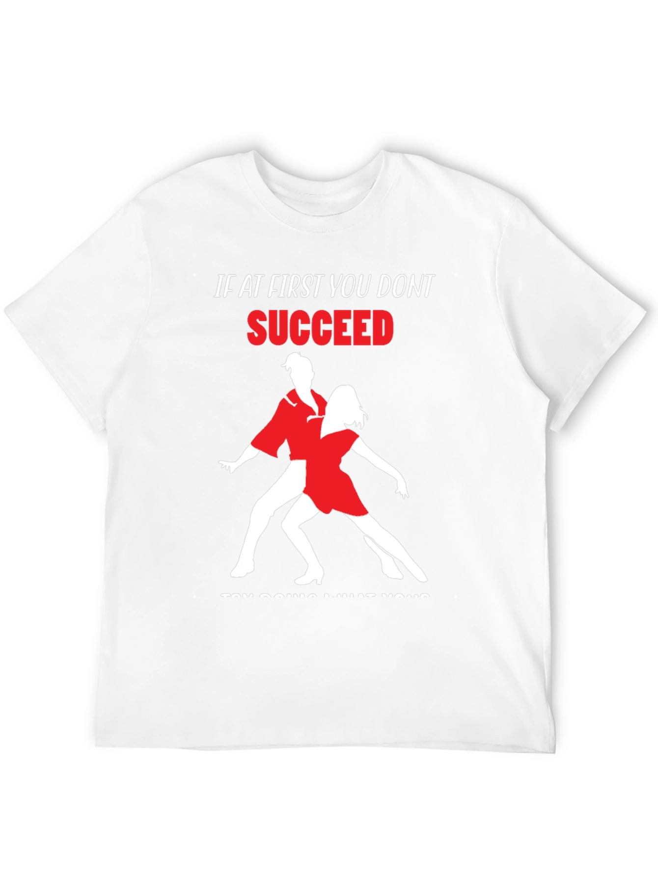 Dance T-Shirt: If At First You Dont Succeed