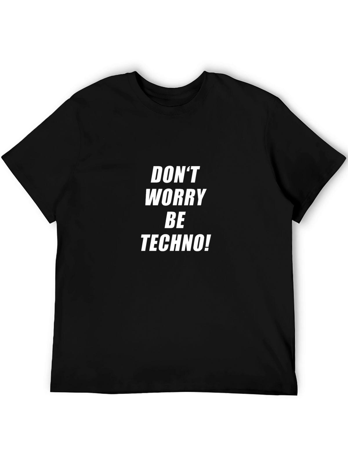 Dont Worry Be Techno! Black T-Shirt