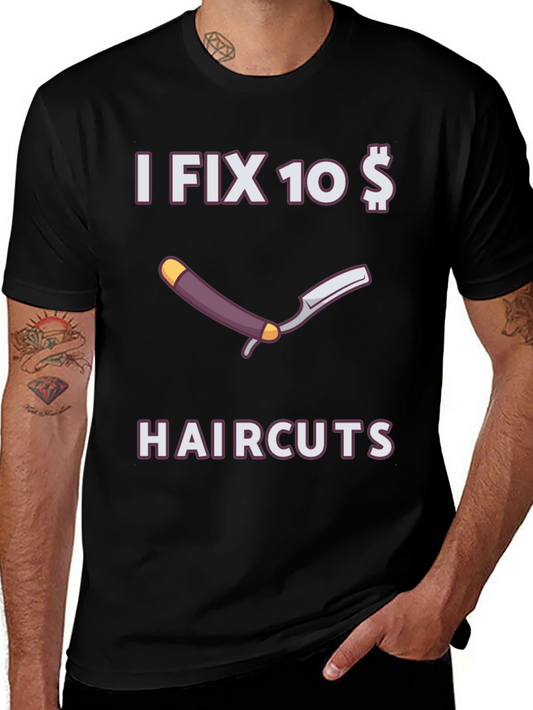 Funny I Fix 10 Dollar Haircuts T-Shirt