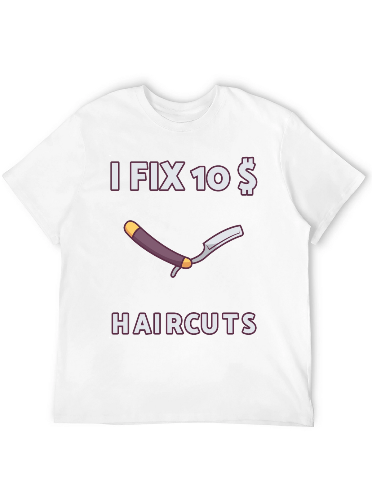 Funny I Fix 10 Dollar Haircuts T-Shirt