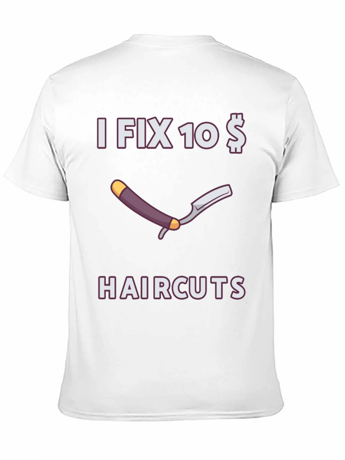 Funny I Fix 10 Dollar Haircuts T-Shirt