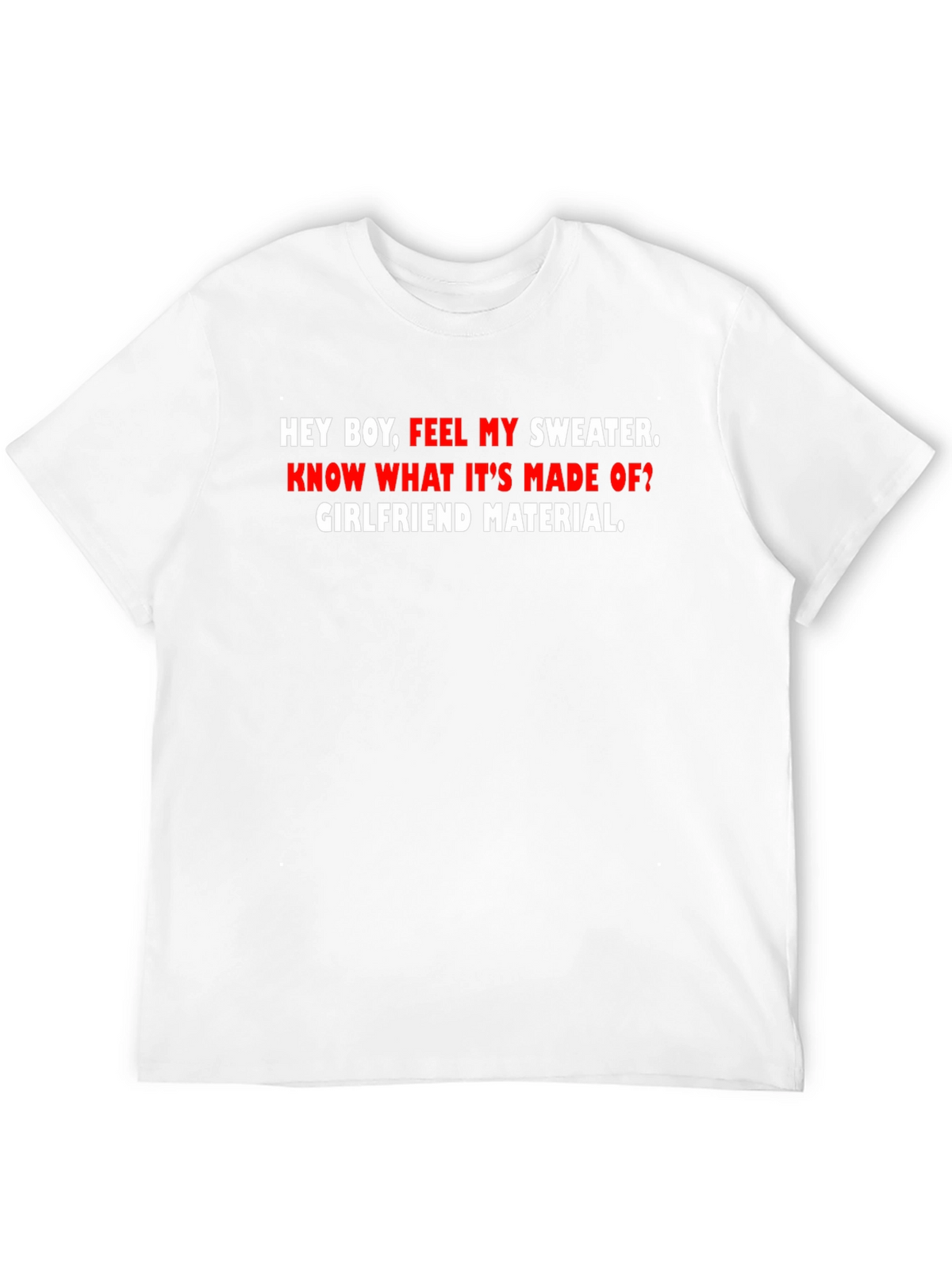 Girlfriend Material Tee - Funny Graphic T-Shirt