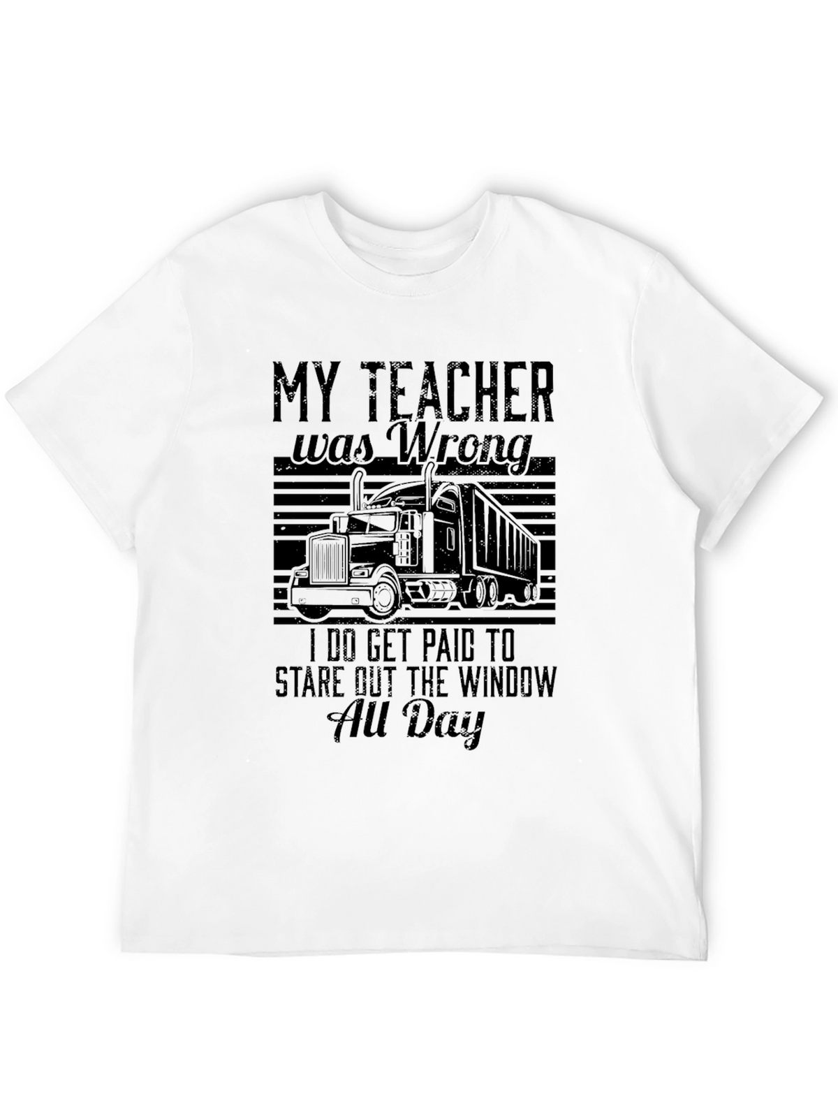 Funny Trucker T-Shirt: My Teacher Was Wrong