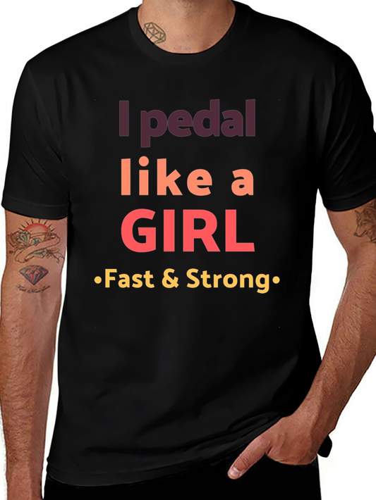I Pedal Like a Girl T-Shirt - Fast & Strong