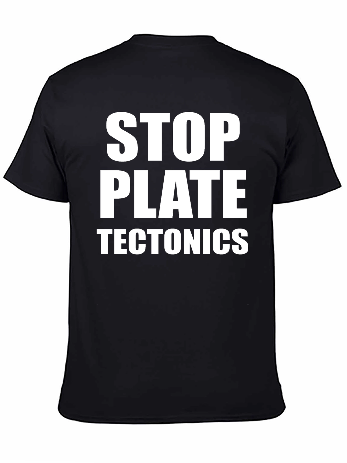 Stop Plate Tectonics Black T-Shirt