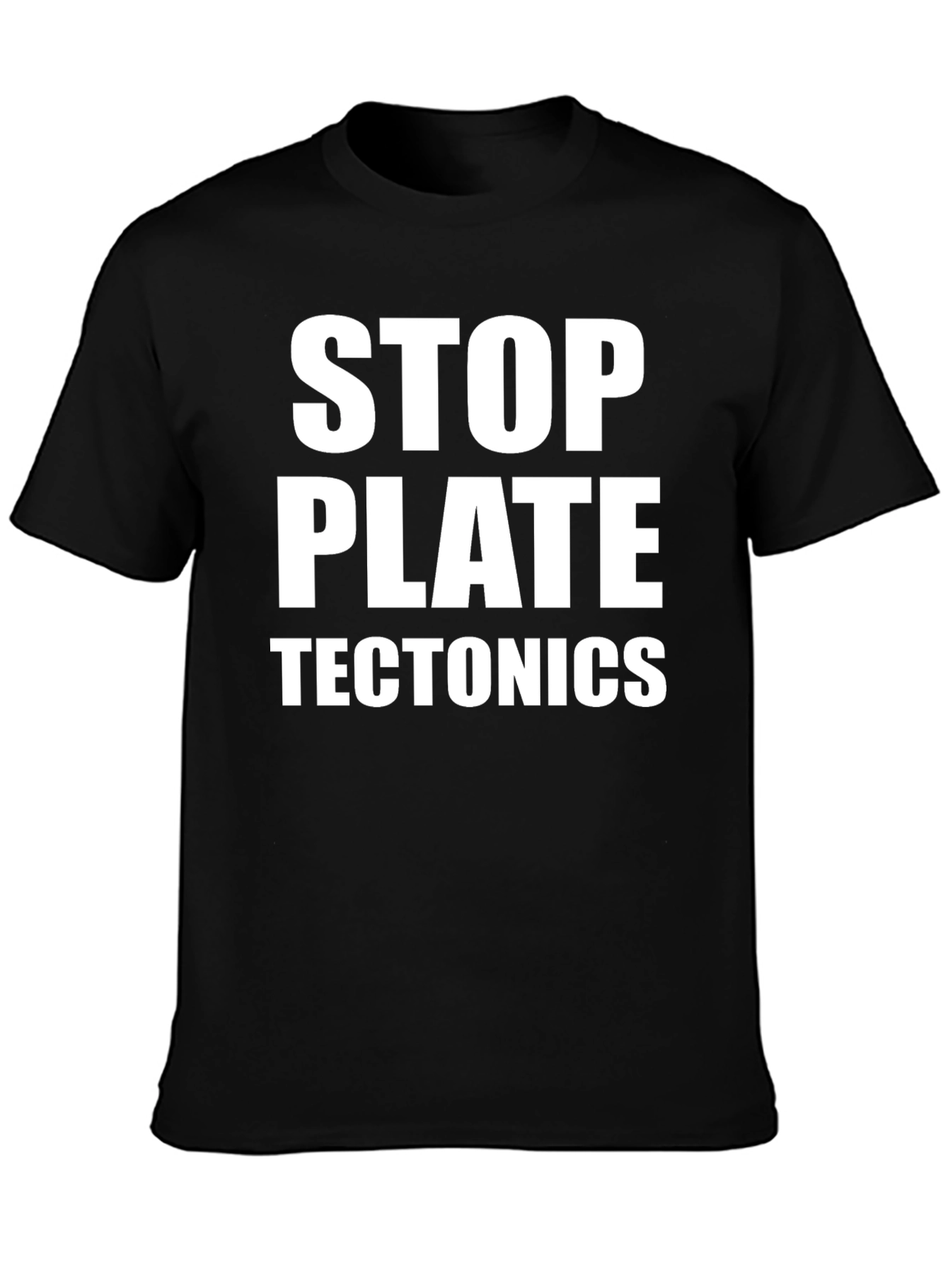 Stop Plate Tectonics Black T-Shirt
