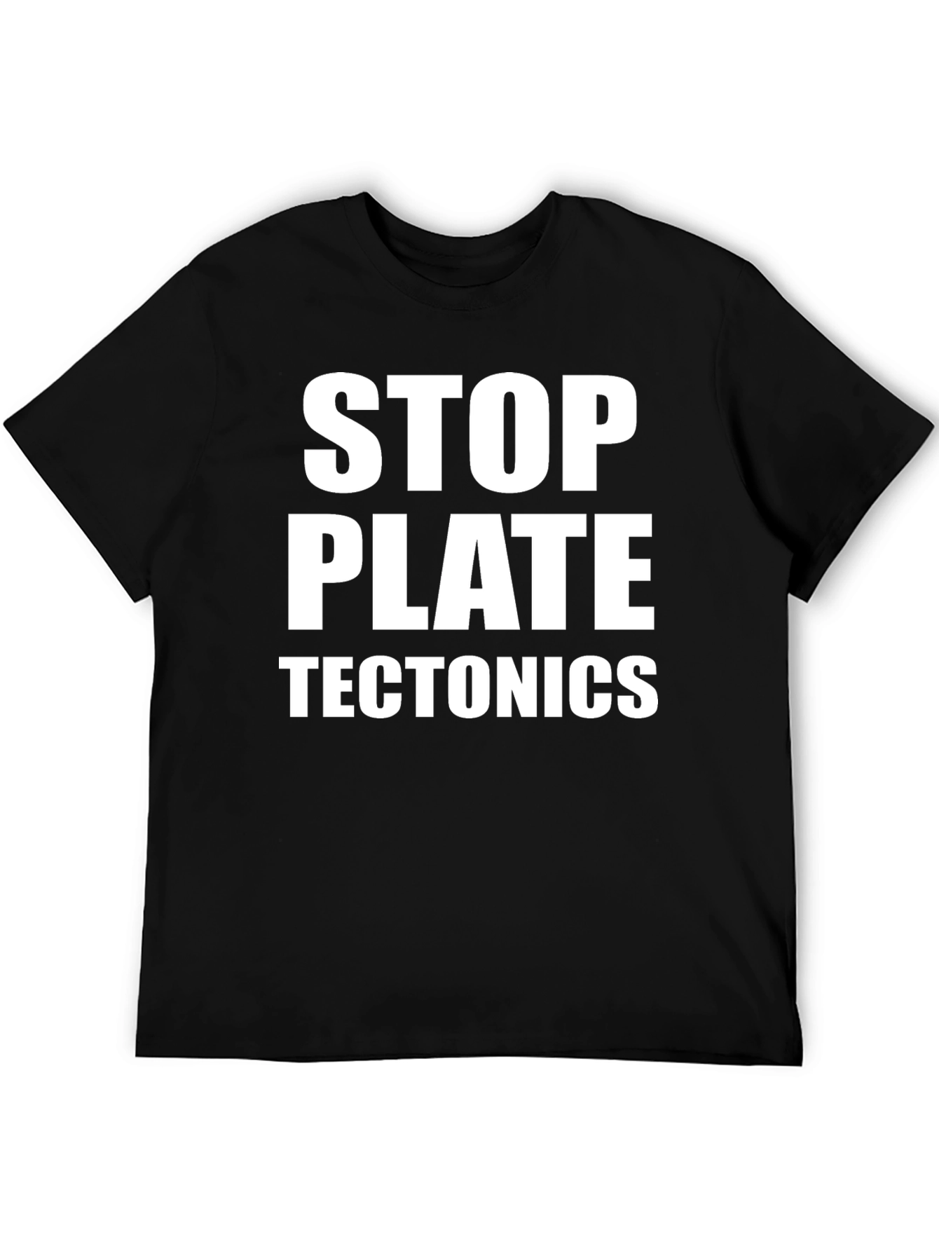 Stop Plate Tectonics Black T-Shirt