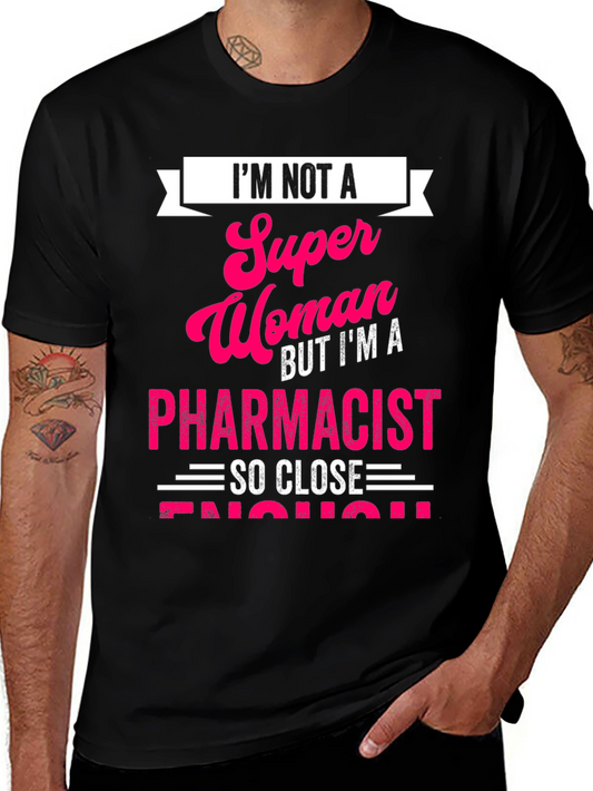 Pharmacist T-Shirt: Im Not a Super Woman